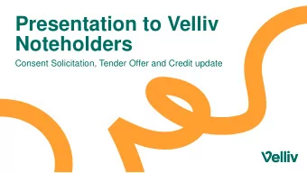 Presentation to Velliv  Noteholders  Consent Solicitation, Tender Offer and Credit update