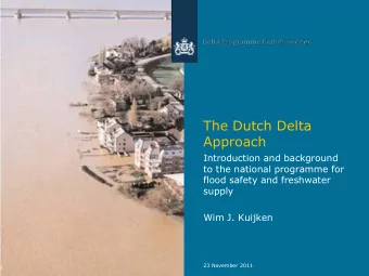 The Dutch Delta  Approach  Introduction and background  to the national programme for  flood safety