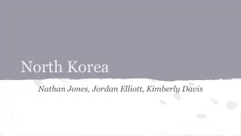 North Korea  Nathan Jones, Jordan Elliott, Kimberly Davis  Overview  Korean War  June 25, 1950 o