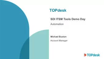 TOPdesk  SDI ITSM Tools Demo Day  Automation  Michael Buxton  Account Manager  Intro to  What is
