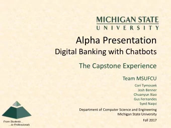 Alpha Presentation  Digital Banking with Chatbots  The Capstone Experience  Team MSUFCU  Cori