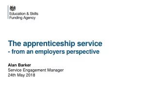 The apprenticeship service  - from an employers perspective  Alan Barker  Service Engagement