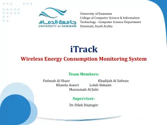iTrack  Wireless Energy Consumption Monitoring System  Team Members:  Fatimah Al Shaer  Khadijah Al