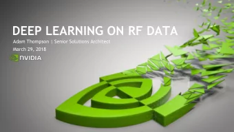 DEEP LEARNING ON RF DATA  Adam Thompson | Senior Solutions Architect  March 29, 2018 Background
