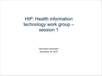 HIP: Health information  technology work group   session 1  Discussion document  November 30,