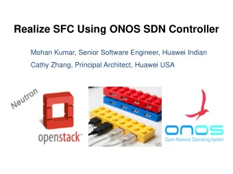 Realize SFC Using ONOS SDN Controller  Mohan Kumar, Senior Software Engineer, Huawei Indian  Cathy