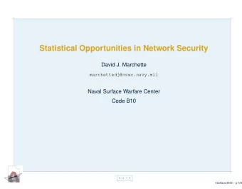 Statistical Opportunities in Network Security  David J. Marchette  marchettedj@nswc.navy.mil  Naval