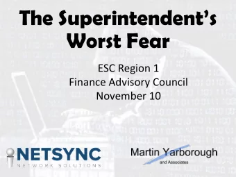 The Superintendents  Worst Fear  ESC Region 1  Finance Advisory Council  November 10