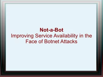 Not-a-Bot  Improving Service Availability in the  Face of Botnet Attacks  Overview  Introduction