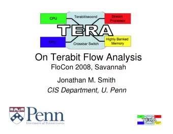 On Terabit Flow Analysis  FloCon 2008, Savannah  Jonathan M. Smith  CIS Department, U. Penn