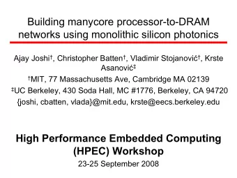 Building manycore processor-to-DRAM  networks using monolithic silicon photonics Ajay Joshi  ,