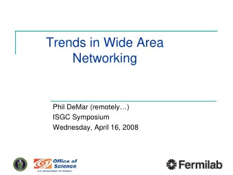Trends in Wide Area  Networking  Phil DeMar (remotely)  ISGC Symposium  Wednesday, April 16,