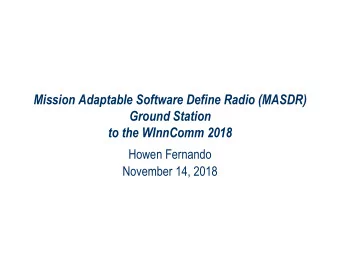 Mission Adaptable Software Define Radio (MASDR)  Ground Station  to the WInnComm 2018  Howen