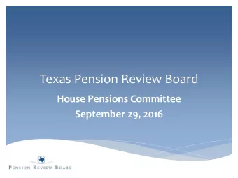 Texas Pension Review Board  House Pensions Committee  September 29, 2016  Systems Overview