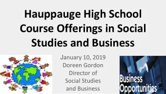Hauppauge High School  Course Offerings in Social  Studies and Business J anuary 10, 2019  Doreen