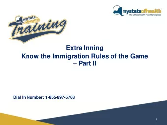 Know the Immigration Rules of the Game  Part II  Dial In Number: 1-855-897-5763  1  Todays