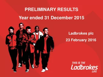 PRELIMINARY RESULTS  Year ended 31 December 2015  Ladbrokes plc  23 February 2016  Disclaimer