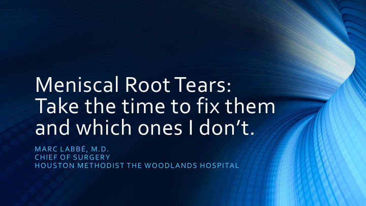 meniscal root tears take the time to fix them and which