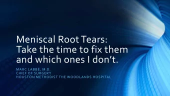 Meniscal Root Tears:  Take the time to fix them  and which ones I dont.  MARC LABB, M.D.