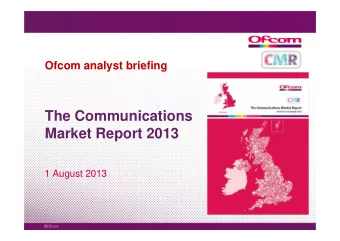 The Communications  The Communications  Market Report 2013  1 August 2013  1 August 2013  Agenda