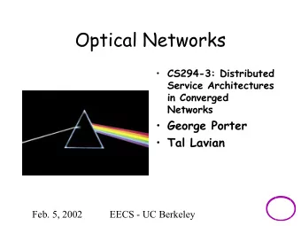 Optical Networks  CS294-3: Distributed  Service Architectures  in Converged  Networks  George