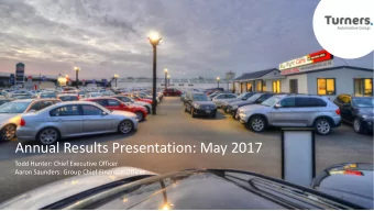 Annual Results Presentation: May 2017  Todd Hunter: Chief Executive Officer  Aaron Saunders: Group