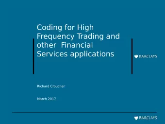Coding for High  Frequency T  rading and  other  Financial  Services applications  Richard Croucher