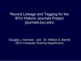 Record Linkage and Tagging for the  BYU Historic Journals Project  (journals.byu.edu)  Douglas J.