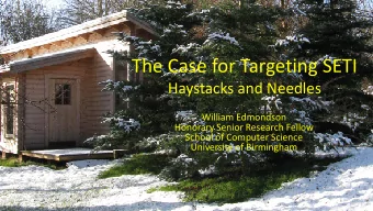 The Case for Targeting SETI  Haystacks and Needles  William Edmondson  Honorary Senior Research