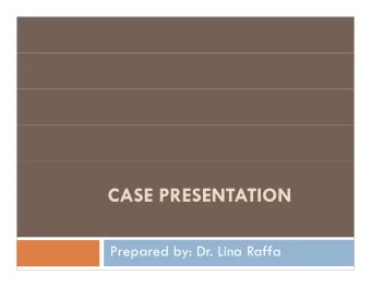 CASE PRESENTATION  CASE PRESENTATION  Prepared by: Dr. Lina Raffa  Case Report  p  14 year old