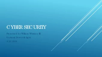 CYBE  R SE  CURI  T  Y  Pre se nte d b y Willia m Whitne y I  I  I  Ga rla nd Po we r &amp; L  ig