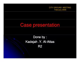 Case presentation  Case presentation  p  Done by :  Done by :  Kadejah .Y. Al  Kadejah .Y. Al-Attas