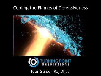 Cooling the Flames of Defensiveness  Tour Guide:  Raj Dhasi  Defensiveness (p. 1) Questions,