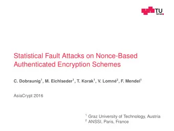 Statistical Fault Attacks on Nonce-Based  Authenticated Encryption Schemes C. Dobraunig 1 , M.