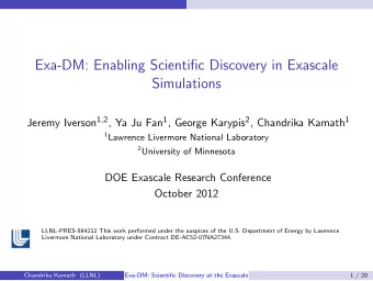 Exa-DM: Enabling Scientific Discovery in Exascale  Simulations Jeremy Iverson 1 , 2 , Ya Ju Fan 1 ,
