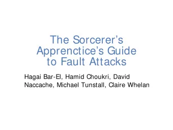 The Sorcerers  Apprenctices Guide  to Fault Attacks  Hagai Bar-El, Hamid Choukri, David