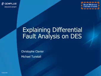 Explaining Differential  Fault Analysis on DES  Christophe Clavier  Michael Tunstall  5/18/2006