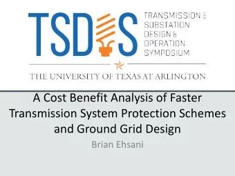 A Cost Benefit Analysis of Faster  Transmission System Protection Schemes  and Ground Grid Design