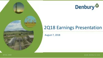 2Q18 Earnings Presentation  August 7, 2018  N Y S E : D N R  w w w. d e n b u r y. c o m  Agenda