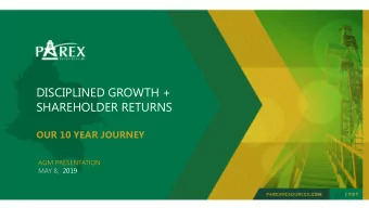 DISCIPLINED GROWTH +  SHAREHOLDER RETURNS  OUR 10 YEAR JOURNEY  AGM PRESENTATION  MAY 8, 2019  1