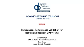 Independent Performance Validation for  Robust and Resilient DP Systems  Steven Cargill  DNV GL
