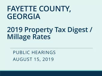 FAYETTE COUNTY,  GEORGIA  2019 Property Tax Digest /  Millage Rates  PUBLIC HEARINGS  AUGUST 15,