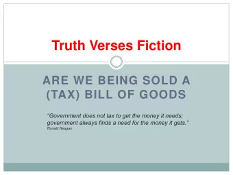 Truth Verses Fiction  ARE WE BEING SOLD A  (TAX) BILL OF GOODS  Government does not tax to get