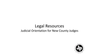 Legal Resources  Judicial Orientation for New County Judges  So, you have a  legal question.  What