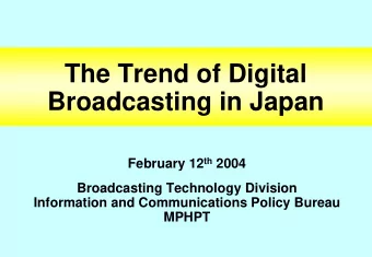 The Trend of Digital  Broadcasting in Japan February 12 th 2004  Broadcasting Technology Division