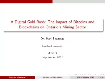 A Digital Gold Rush: The Impact of Bitcoins and  Blockchains on Ontarios Mining Sector  Dr. Karl