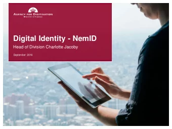 Digital Identity - NemID  Head of Division Charlotte Jacoby  September 2016  1  THE DANISH AGENCY