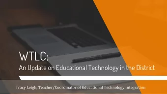 WTLC:  An Update on Educational Technology in the District  Tracy Leigh, Teacher/Coordinator of