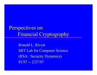 Perspectives on  Financial Cryptography  Ronald L. Rivest  MIT Lab for Computer Science  (RSA /