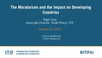 The Moratorium and the Impact on Developing  Countries  Nigel Cory  Associate Director, Trade